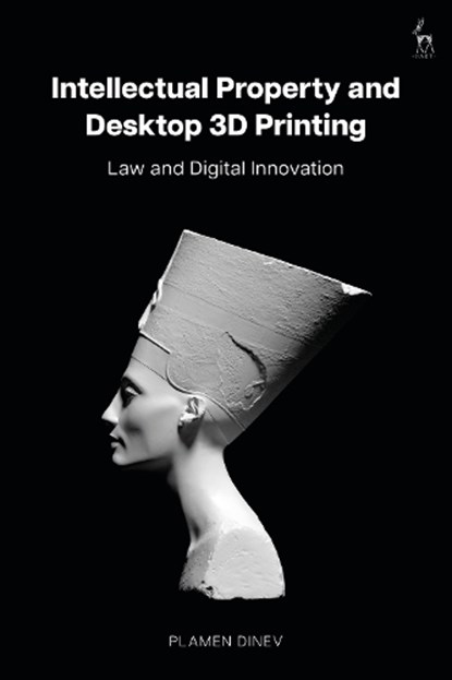 Intellectual Property and Desktop 3D Printing, Plamen (University of Manchester Dinev - Gebonden - 9781509974733
