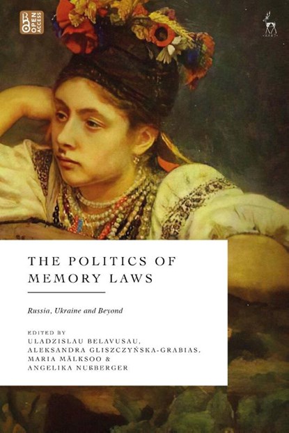 The Politics of Memory Laws, Uladzislau (University of Amsterdam) Belavusau ; Aleksandra (Polish Academy of Sciences Gliszczynska-Grabias ; Maria (University of Copenhagen Malksoo - Gebonden - 9781509975303