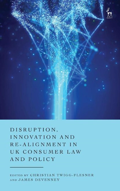 Disruption, Innovation and Re-alignment in UK Consumer Law and Policy, Christian (University of Warwick Twigg-Flesner ; James (University of Reading Devenney - Gebonden - 9781509975556
