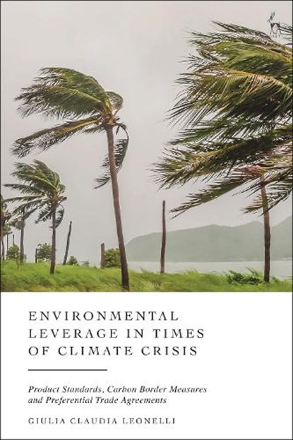 Environmental Leverage in Times of Climate Crisis, Giulia Claudia (LSE Law School Leonelli - Gebonden - 9781509978328