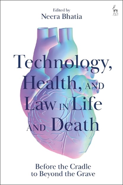 Technology, Health, and Law in Life and Death, Neera (Deakin University Bhatia - Gebonden - 9781509978816