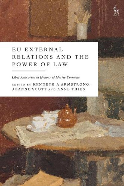 EU External Relations and the Power of Law, Kenneth A (University of Cambridge Armstrong ; Joanne (European University Institute Scott ; Dr Anne (The University of Glasgow Thies - Paperback - 9781509980215