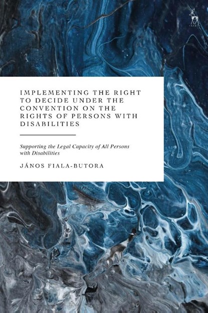Implementing the Right to Decide under the Convention on the Rights of Persons with Disabilities, Dr Janos (University of Galway Fiala-Butora - Gebonden - 9781509980321