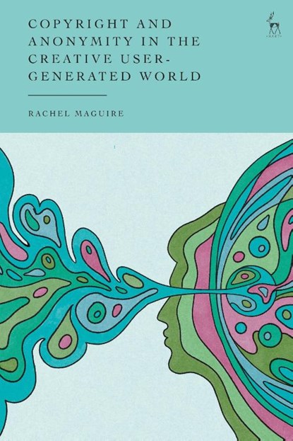 Copyright and Anonymity in the Creative User-Generated World, Rachel (Royal Holloway Maguire - Gebonden - 9781509982325