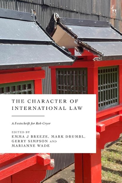 The Character of International Law, Dr Emma J (Birmingham Law School Breeze ; Mark (Washington & Lee University Drumbl ; Gerry (LSE Law School Simpson - Gebonden - 9781509983377