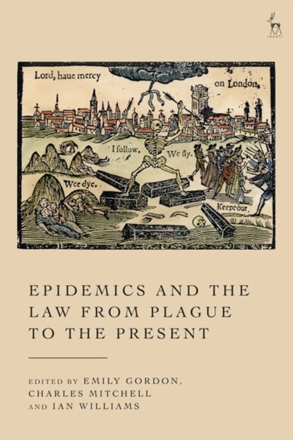 Epidemics and the Law from Plague to the Present, Emily (St John’s College Gordon ; Charles (University College London Mitchell ; Dr Ian (University College London Williams - Gebonden - 9781509984442