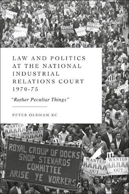 Law and Politics at the National Industrial Relations Court 1970-75, Peter (11 King’s Bench Walk Oldham - Gebonden - 9781509985418