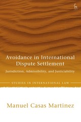 Avoidance in International Dispute Settlement - Manuel Casas (Twenty Essex Martinez - 9781509993550