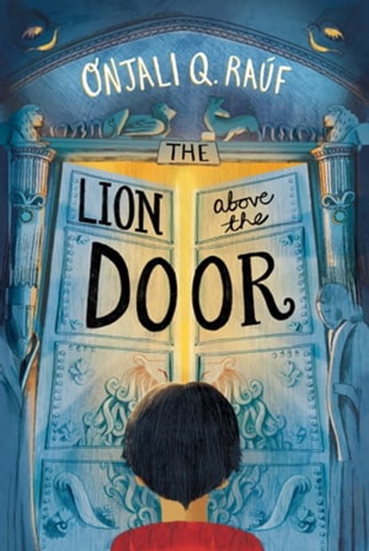 The Lion Above the Door, Onjali Q. Raúf - Ebook - 9781510106765