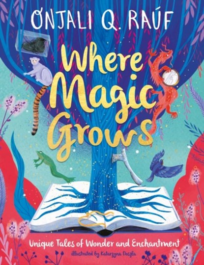 Where Magic Grows, Onjali Q. Rauf - Gebonden - 9781510111066