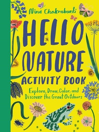 Hello Nature Activity Book: Explore, Draw, Color, and Discover the Great Outdoors: Explore, Draw, Colour and Discover the Great Outdoors, Nina Chakrabarti - Paperback - 9781510230323