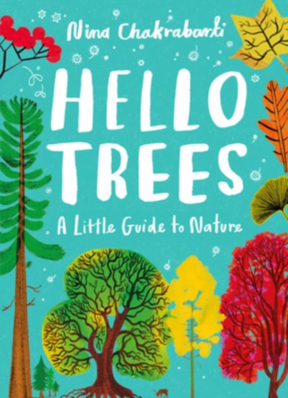 Little Guides to Nature: Hello Trees: A Little Guide to Nature, Nina Chakrabarti - Gebonden - 9781510230484