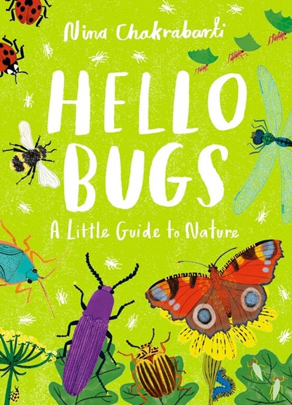 Little Guides to Nature: Hello Bugs, CHAKRABARTI,  Nina - Gebonden - 9781510230491