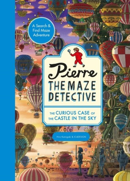 Pierre the Maze Detective: The Curious Case of the Castle in the Sky, Hiro Kamigaki ; IC4DESIGN - Paperback - 9781510230583