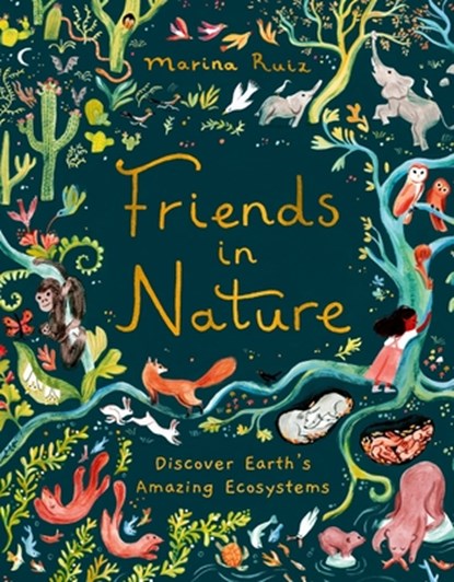 Friends in Nature: Discover Earth's Amazing Ecosystems, Marina Ruiz - Gebonden - 9781510230828