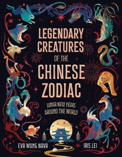 Legendary Creatures of the Chinese Zodiac, Eva Wong Nava - Ebook - 9781510232532