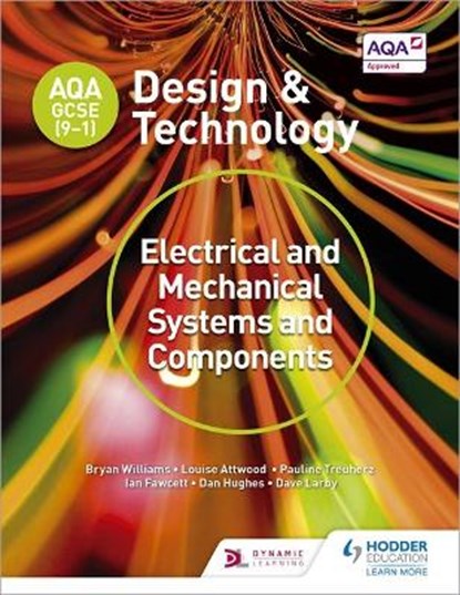 AQA GCSE (9-1) Design and Technology: Electrical and Mechanical Systems and Components, WILLIAMS,  Bryan ; Attwood, Louise ; Treuherz, Pauline ; Larby, Dave - Paperback - 9781510401105