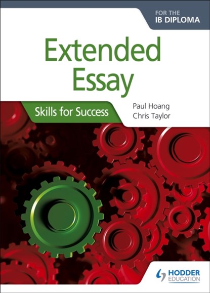 Extended Essay for the IB Diploma: Skills for Success, Paul Hoang ; Chris Taylor - Paperback - 9781510415126