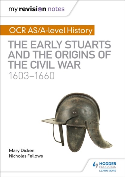 My Revision Notes: OCR AS/A-level History: The Early Stuarts and the Origins of the Civil War 1603-1660, Nicholas Fellows ; Mary Dicken - Paperback - 9781510416413