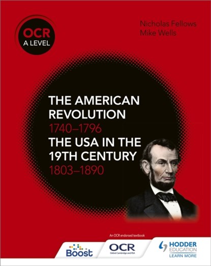 OCR A Level History: The American Revolution 1740-1796 and The USA in the 19th Century 1803–1890, Mike Wells ; Nicholas Fellows - Paperback - 9781510416512