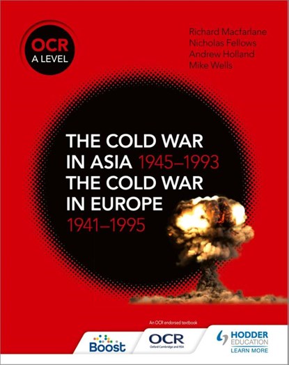 OCR A Level History: The Cold War in Asia 1945–1993 and the Cold War in Europe 1941–1995, Nicholas Fellows ; Richard MacFarlane ; Andrew Holland ; Mike Wells - Paperback - 9781510416536