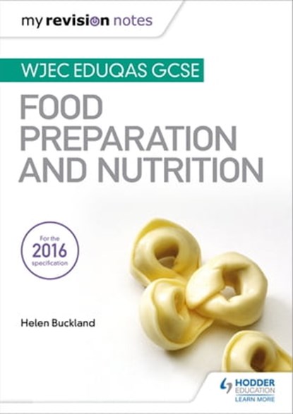 My Revision Notes: WJEC Eduqas GCSE Food Preparation and Nutrition, Helen Buckland - Ebook - 9781510417205