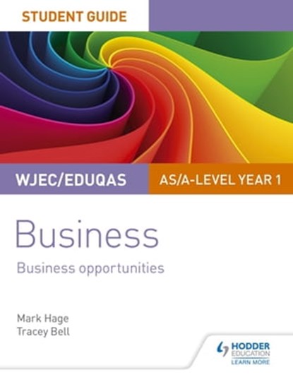 WJEC/Eduqas AS/A-level Year 1 Business Student Guide 1: Business Opportunities, Mark Hage ; Tracey Bell - Ebook - 9781510419339