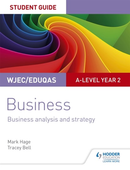 WJEC/Eduqas A-level Year 2 Business Student Guide 3: Business Analysis and Strategy, Mark Hage ; Tracey Bell - Paperback - 9781510419360
