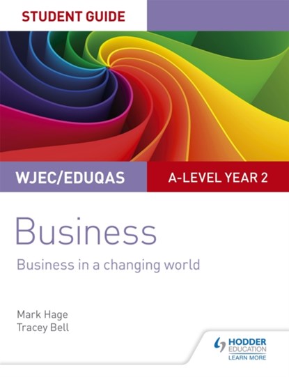 WJEC/Eduqas A-level Year 2 Business Student Guide 4: Business in a Changing World, Mark Hage ; Tracey Bell - Paperback - 9781510419889