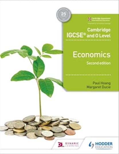 Cambridge IGCSE and O Level Economics 2nd edition, Paul Hoang ; Margaret Ducie ; David Horner ; Steve Stoddard - Ebook - 9781510420205