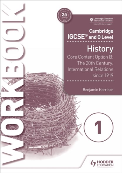 Cambridge IGCSE and O Level History Workbook 1 - Core content Option B: The 20th century: International Relations since 1919, Benjamin Harrison ; Ben Walsh - Paperback - 9781510421202
