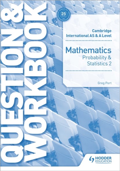 Cambridge International AS & A Level Mathematics Probability & Statistics 2 Question & Workbook, Greg Port - Paperback - 9781510421882