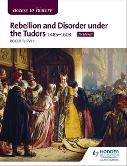 Access to History: Rebellion and Disorder under the Tudors, 1485-1603 for Edexcel, Roger Turvey - Ebook - 9781510423206