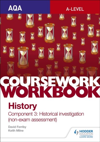 AQA A-level History Coursework Workbook: Component 3 Historical investigation (non-exam assessment), Keith Milne - Paperback - 9781510423527