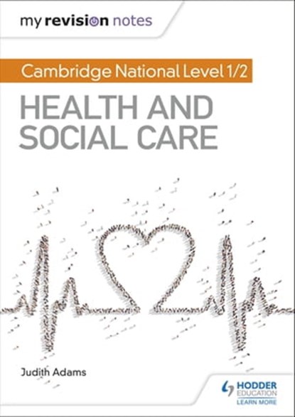 My Revision Notes: Cambridge National Level 1/2 Health and Social Care, Judith Adams - Ebook - 9781510426597