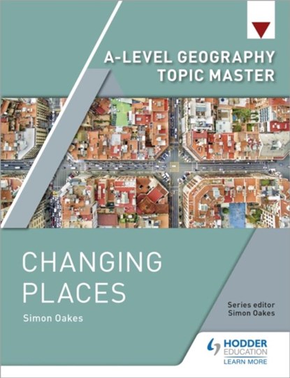 A-level Geography Topic Master: Changing Places, Simon Oakes - Paperback - 9781510427532