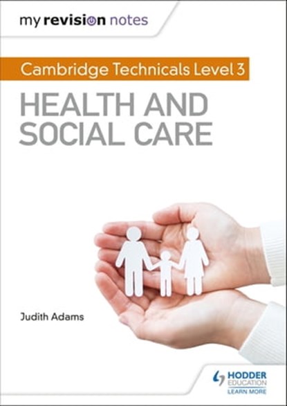 My Revision Notes: Cambridge Technicals Level 3 Health and Social Care, Judith Adams - Ebook - 9781510442290