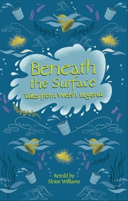 Reading Planet - Beneath the Surface Tales from Welsh Legend - Level 7: Fiction (Saturn), Eloise Williams - Ebook - 9781510445222
