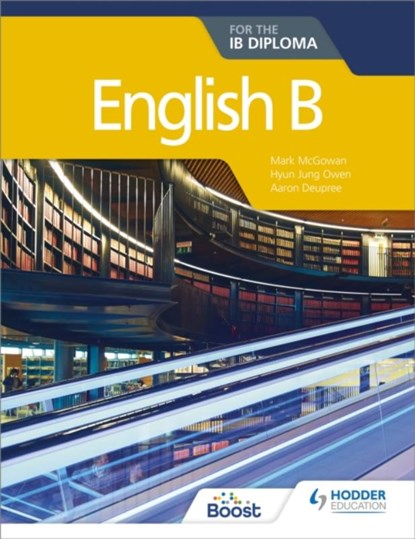 English B for the IB Diploma, Hyun Jung Owen ; Mark McGowan ; Aaron Deupree - Paperback - 9781510446571