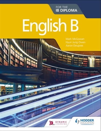 English B for the IB Diploma, Hyun Jung Owen ; Mark McGowan ; Aaron Deupree - Ebook - 9781510447486