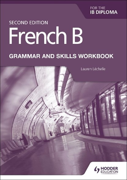 French B for the IB Diploma Grammar and Skills Workbook Second Edition, Lauren Lechelle - Paperback - 9781510447615