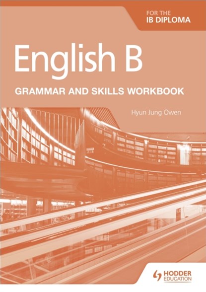 English B for the IB Diploma Grammar and Skills Workbook, Hyun Jung Owen - Paperback - 9781510447639