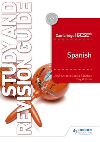 Cambridge IGCSE™ Spanish Study and Revision Guide, José Antonio García Sánchez ; Tony Weston - Ebook - 9781510448476