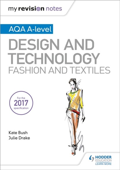 My Revision Notes: AQA A-Level Design and Technology: Fashion and Textiles, Kate Bush ; Julie Drake - Paperback - 9781510449275