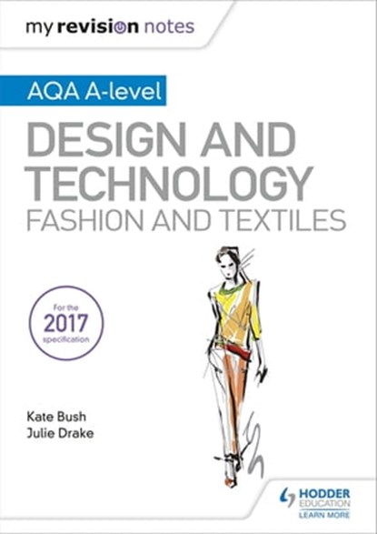 My Revision Notes: AQA A-Level Design and Technology: Fashion and Textiles, Kate Bush ; Julie Drake - Ebook - 9781510449312