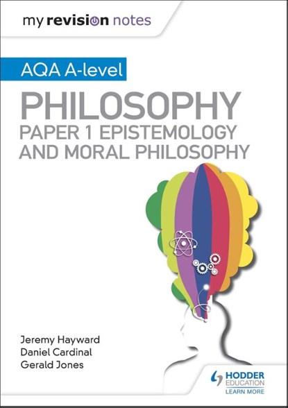 My Revision Notes: AQA A-level Philosophy Paper 1 Epistemology and Moral Philosophy, Dan Cardinal ; Gerald Jones ; Jeremy Hayward - Paperback - 9781510451971