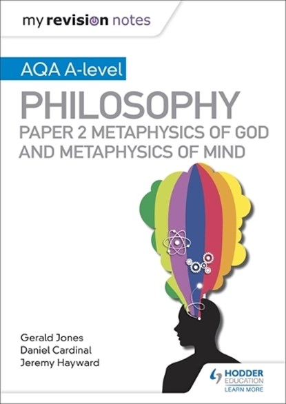 My Revision Notes: AQA A-level Philosophy Paper 2 Metaphysics of God and Metaphysics of mind, Dan Cardinal ; Gerald Jones ; Jeremy Hayward - Paperback - 9781510452008