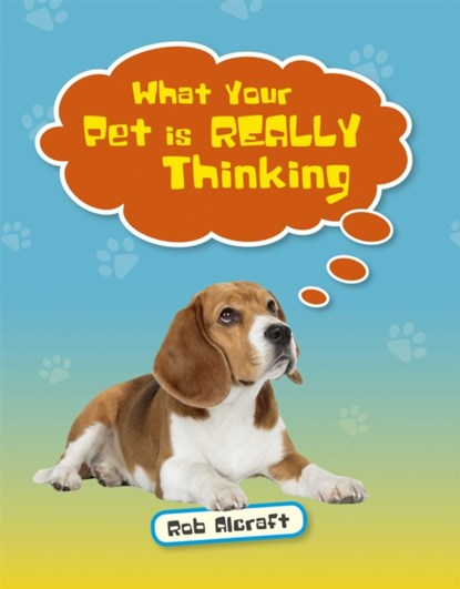 Reading Planet KS2 - What Your Pet is REALLY Thinking - Level 2: Mercury/Brown band, Rob Alcraft - Paperback - 9781510453470