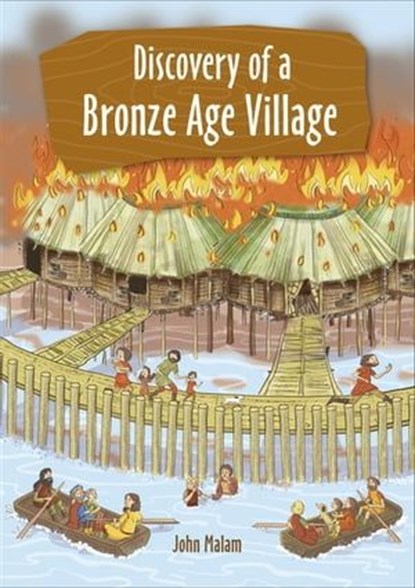 Reading Planet KS2 - Discovery of a Bronze Age Village - Level 5: Mars/Grey band, John Malam - Ebook - 9781510454224