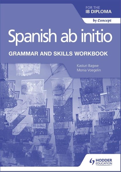 Spanish ab initio for the IB Diploma Grammar and Skills Workbook, Monia Voegelin ; Kasturi Bagwe - Paperback - 9781510454347